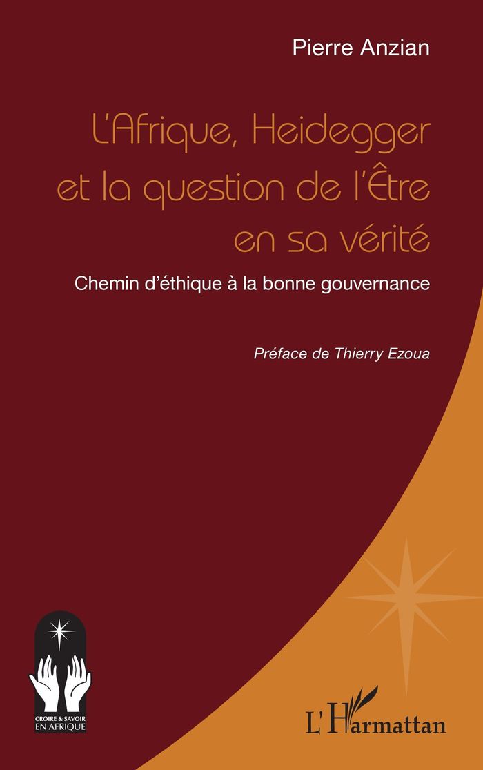 Couverture du livre « L'AFRIQUE, HEIDEGGER ET LA QUESTION DE L'ETRE EN SA VERITE - CHEMIN D'ETHIQUE A LA BONNE GOUVERNANCE » de Anzian/ezoua, librairie Les Contes Infusés à Corte