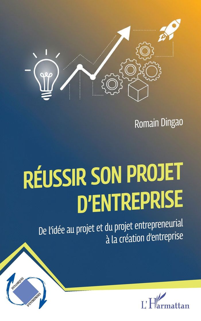 Couverture du livre « Réussir son projet d'entreprise : de l'idée au projet et du projet entrepreneurial à la création d'entreprise » de Romain Dingao, librairie Les Contes Infusés à Corte