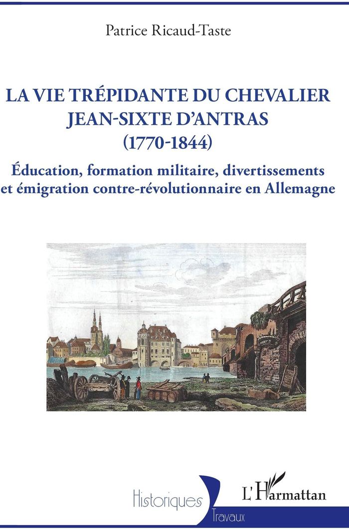 Couverture du livre « LA VIE TREPIDANTE DU CHEVALIER JEAN-SIXTE D'ANTRAS (1770-1844) - EDUCATION, FORMATION MILITAIRE, DIV », librairie Les Contes Infusés à Corte