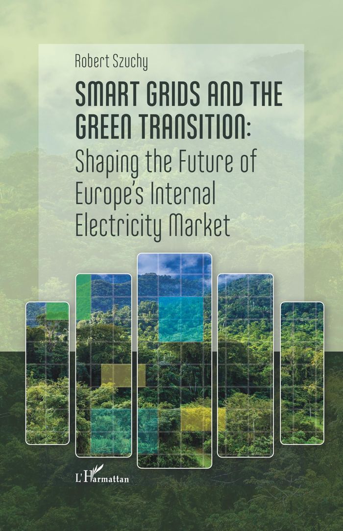 Couverture du livre « SMART GRIDS AND THE GREEN TRANSITION - SHAPING THE FUTURE OF EUROPE'S INTERNAL ELECTRICITY MARKET » de Robert Szuchy, librairie Les Contes Infusés à Corte