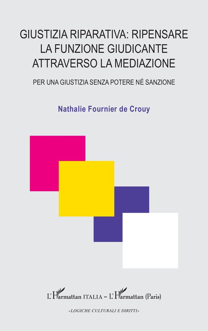 Couverture du livre « GIUSTIZIA RIPARATIVA: RIPENSARE LA FUNZIONE GIUDICANTE ATTRAVERSO LA MEDIAZIONE - PER UNA GIUSTIZIA » de Fournier De Crouy N., librairie Les Contes Infusés à Corte