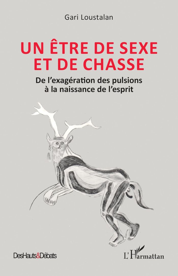 Couverture du livre « Un être de sexe et de chasse : de l'exagération des pulsions à la naissance de l'esprit » de Gari Loustalan, librairie Les Contes Infusés à Corte