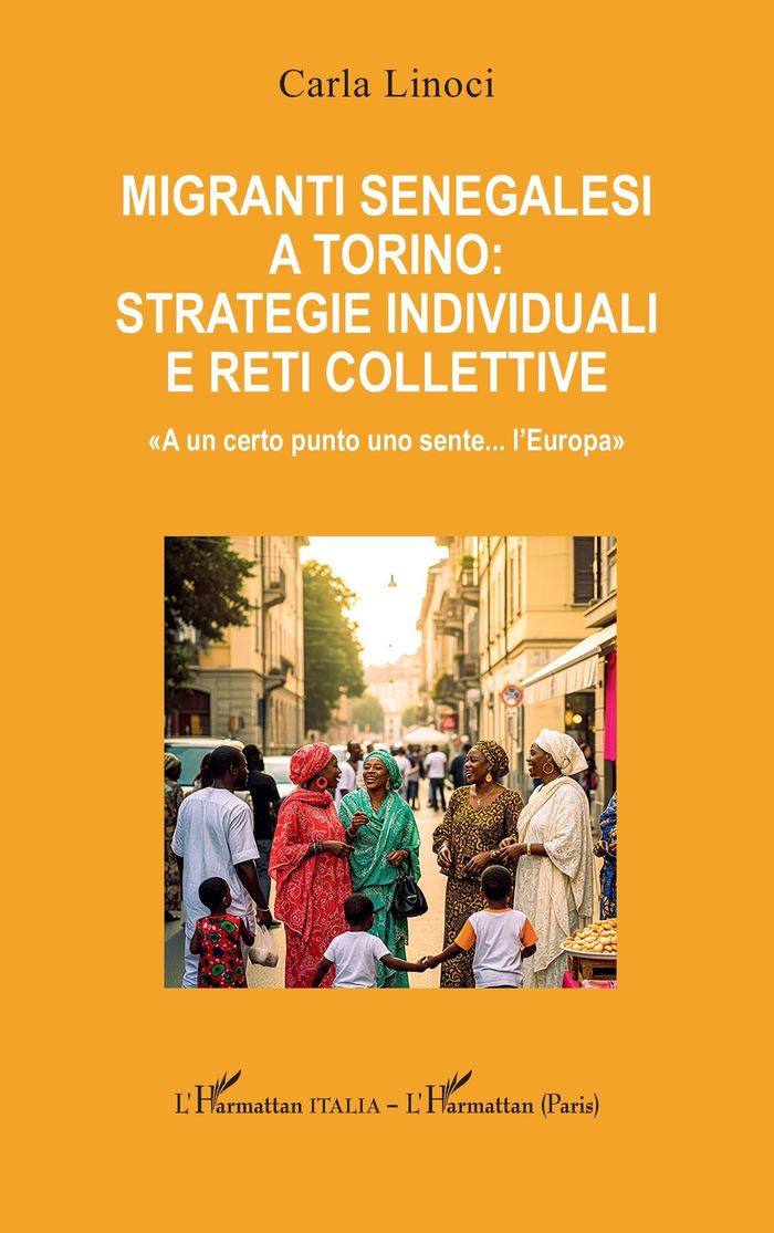 Couverture du livre « Migranti senegalesi a Torino: strategie individuali e reti collettive : «A un certo punto uno sente... l Europa» » de Carla Linoci, librairie Les Contes Infusés à Corte