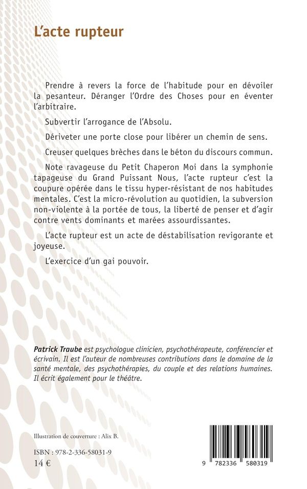 Quatrième de couverture de « L acte rupteur : Essai sur la subversion du quotidien à l usage des âmes résistantes »