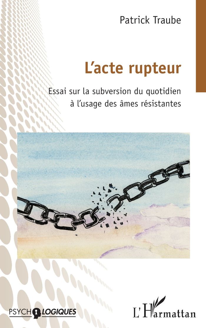 Couverture du livre « L acte rupteur : Essai sur la subversion du quotidien à l usage des âmes résistantes » de Patrick Traube, librairie Les Contes Infusés à Corte