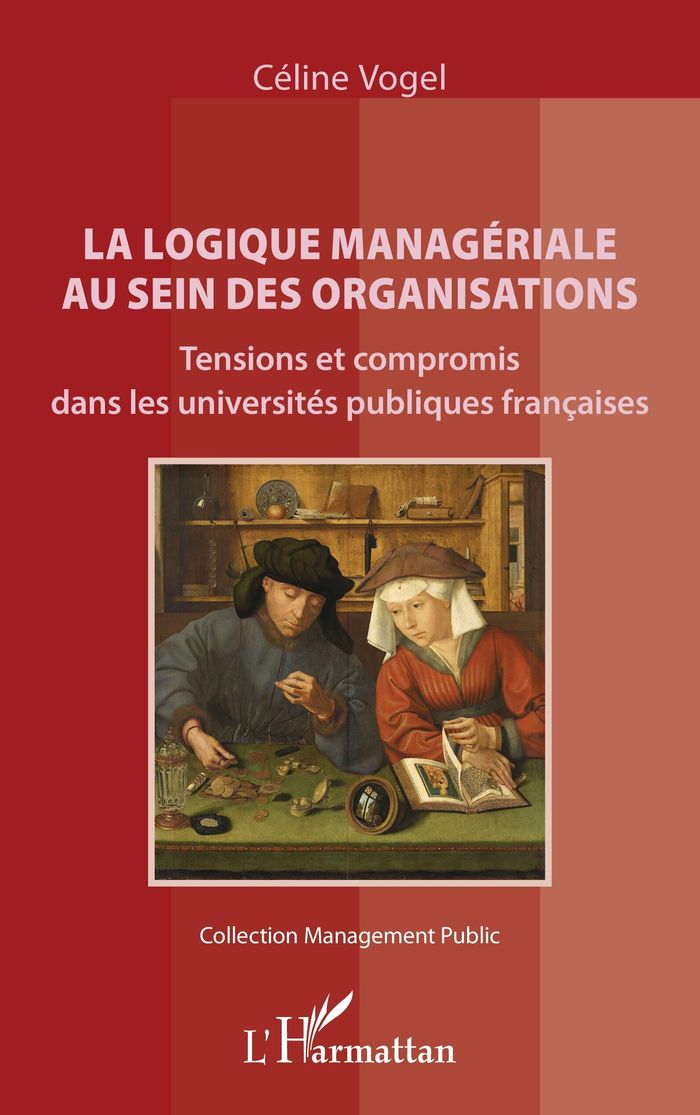 Couverture du livre « LA LOGIQUE MANAGERIALE AU SEIN DES ORGANISATIONS - TENSIONS ET COMPROMIS DANS LES UNIVERSITES PUBLIQ » de Celine Vogel, librairie Les Contes Infusés à Corte