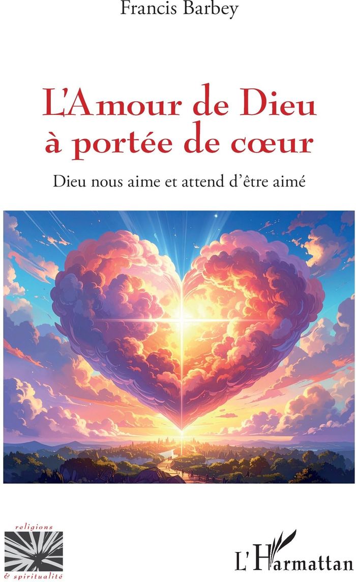 Couverture du livre « L'AMOUR DE DIEU A PORTEE DE COEUR - DIEU NOUS AIME ET ATTEND D'ETRE AIME » de Francis Barbey, librairie Les Contes Infusés à Corte
