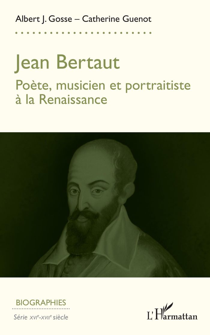 Couverture du livre « JEAN BERTAUT - POETE, MUSICIEN, PORTRAITISTE A LA RENAISSANCE » de Gosse/guenot, librairie Les Contes Infusés à Corte