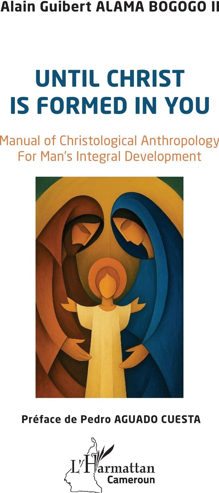Couverture du livre « Until Christ is formed in you : Manual of Christological Anthropology For Man s Integral Development » de Alain Guibert Alama Bogogo II, librairie Les Contes Infusés à Corte