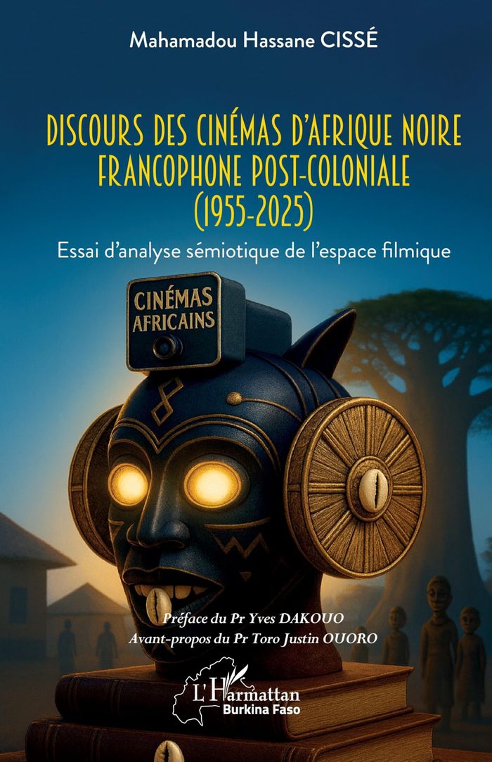 Couverture du livre « Discours des cinémas d Afrique noire francophone post-coloniale (1955-2025) : essai d analyse sémiotique de l espace filmique » de Mahamadou Hassane Cissé, librairie Les Contes Infusés à Corte
