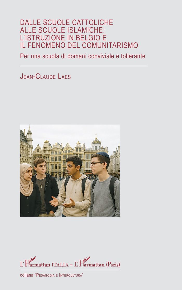Couverture du livre « Dalle scuole cattoliche alle scuole islamiche : l'istruzione in Belgio e il fenomeno del comunitarismo : Per una scuola di domani conviviale e tollerante » de Jean-Claude Laes, librairie Les Contes Infusés à Corte