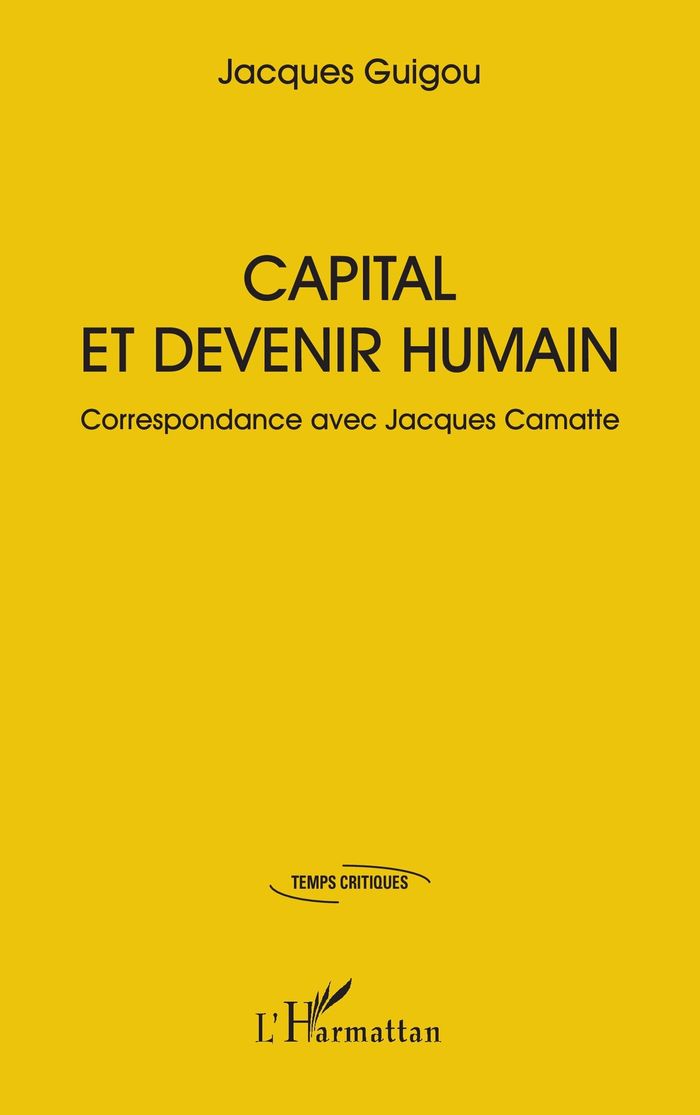 Couverture du livre « Capital et devenir humain : Correspondance avec Jacques Camatte » de Jacques Guigou, librairie Les Contes Infusés à Corte