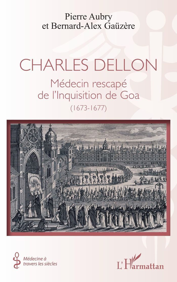 Couverture du livre « Charles Dellon : Médecin rescapé de l Inquisition de Goa (1673-1677) » de Pierre Aubry, librairie Les Contes Infusés à Corte