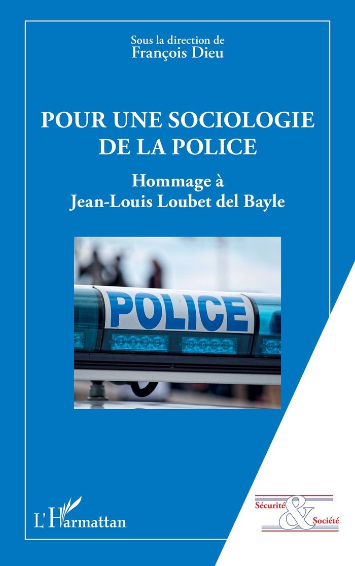 Couverture du livre « Pour une sociologie de la police : hommage à Jean-Louis Loubet del Bayle » de sous la direction de François Dieu, librairie Les Contes Infusés à Corte