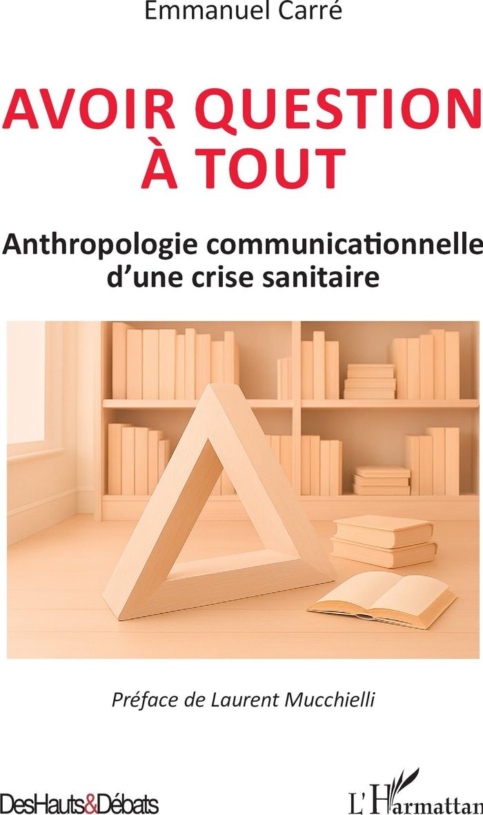 Couverture du livre « Avoir question à tout : Anthropologie communicationnelle d une crise sanitaire » de Emmanuel Carré, librairie Les Contes Infusés à Corte