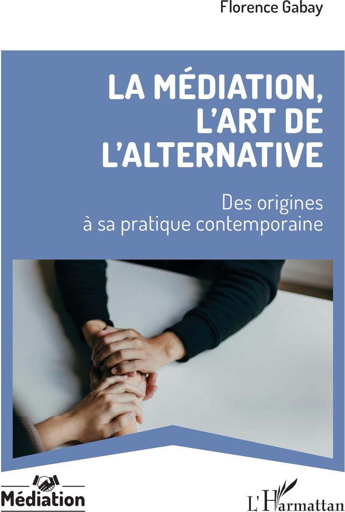 Couverture du livre « La Médiation, l art de l alternative : Des origines à sa pratique contemporaine » de Florence Gabay, librairie Les Contes Infusés à Corte