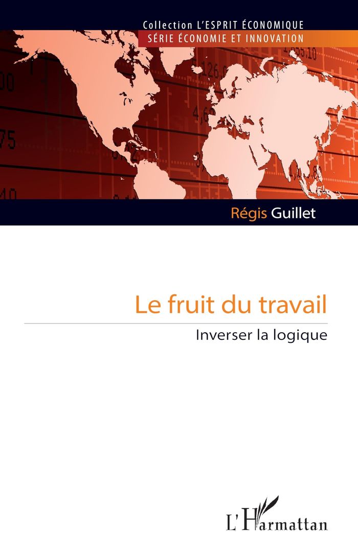 Couverture du livre « Le fruit du travail : Inverser la logique » de Régis Guillet, librairie Les Contes Infusés à Corte