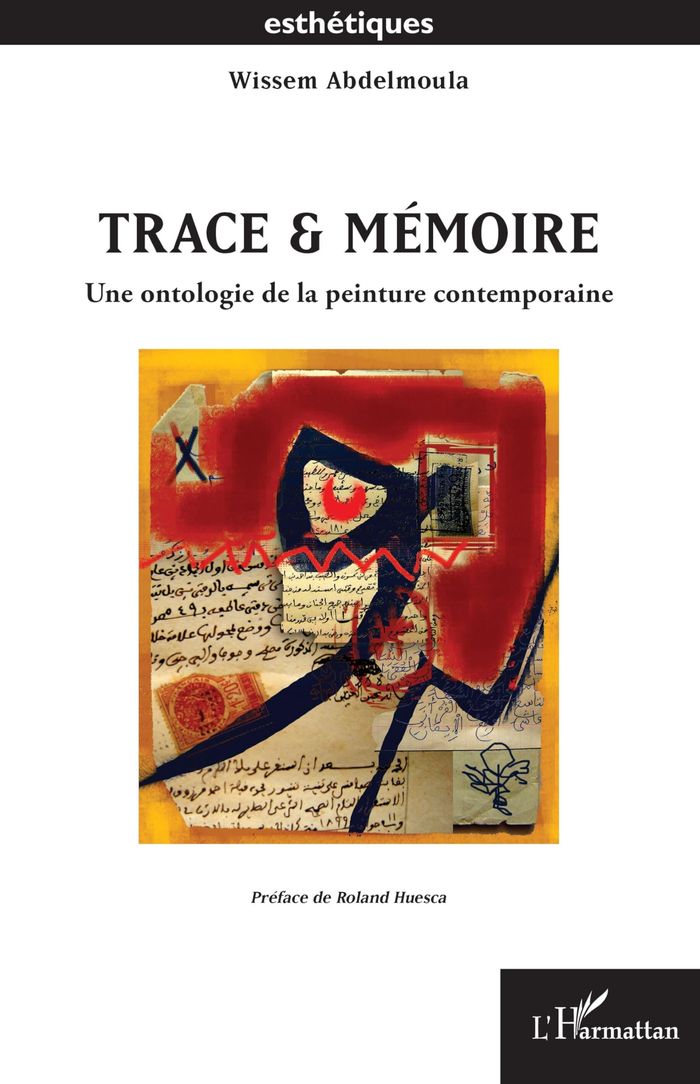 Couverture du livre « Trace & mémoire : Une ontologie de la peinture contemporaine » de Wissem Abdelmoula, librairie Les Contes Infusés à Corte