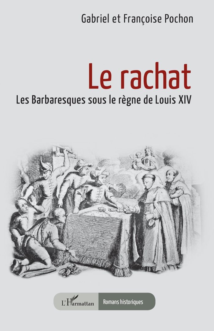 Couverture du livre « Le Rachat : Les Barbaresques sous le règne de Louis XIV » de Françoise Pochon, librairie Les Contes Infusés à Corte