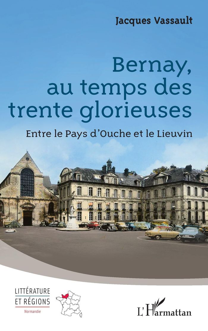 Couverture du livre « Bernay, au temps des trente glorieuses : Entre le Pays d Ouche et le Lieuvin » de Jacques Vassault, librairie Les Contes Infusés à Corte