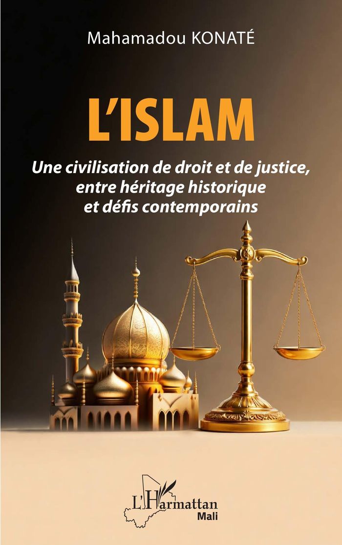 Couverture du livre « L'Islam : une civilisation de droit et de justice, entre héritage historique et défis contemporains » de Mahamadou Konaté, librairie Les Contes Infusés à Corte