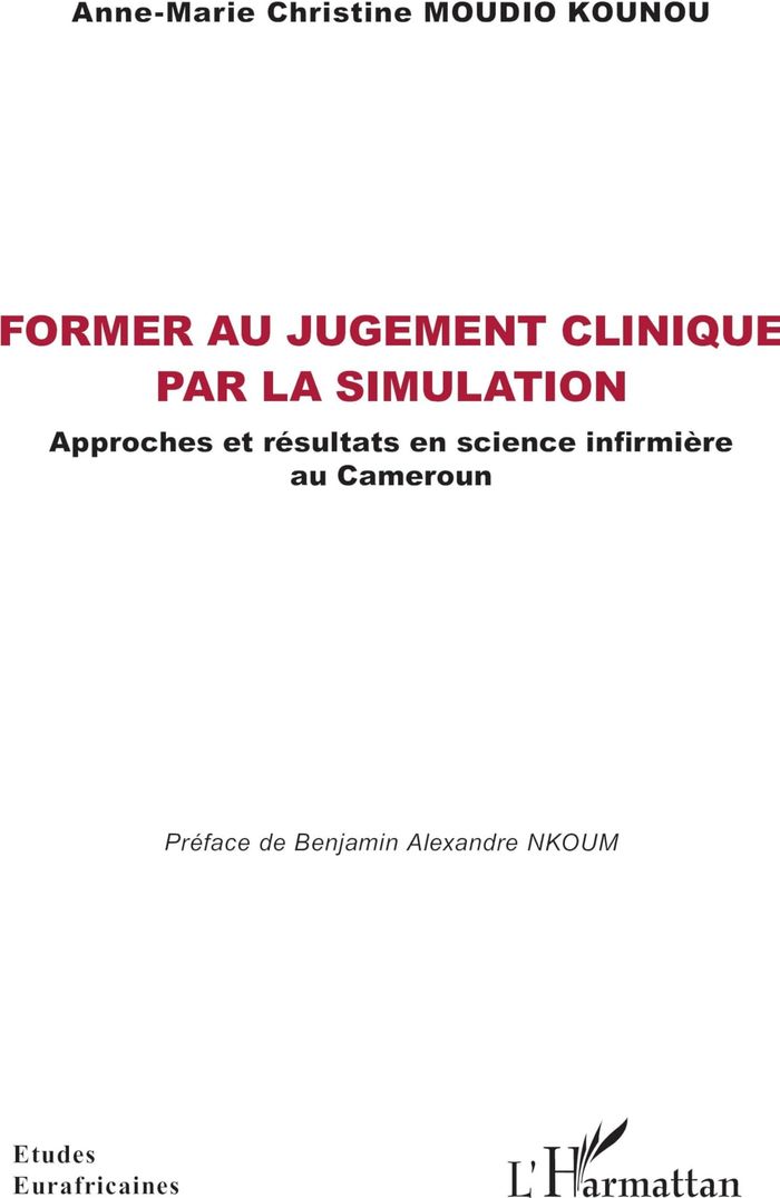 Couverture du livre « Former au jugement clinique par la simulation : Approches et résultats en science infirmière au Cameroun » de Anne-Marie Christine Moudio Kounou, librairie Les Contes Infusés à Corte