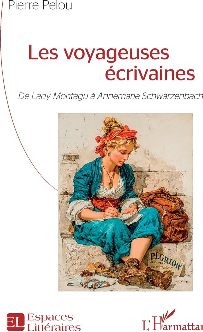 Couverture du livre « Les voyageuses écrivaines : de Lady Montagu à Annemarie Schwarzenbach » de Pierre Pelou, librairie Les Contes Infusés à Corte