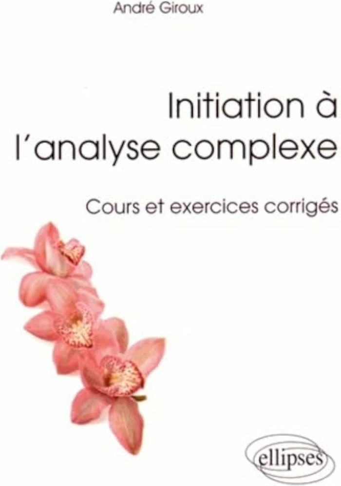 Couverture du livre « INITIATION A L'ANALYSE COMPLEXE - COURS ET EXERCICES CORRIGES » de Andre Giroux, librairie Les Contes Infusés à Corte