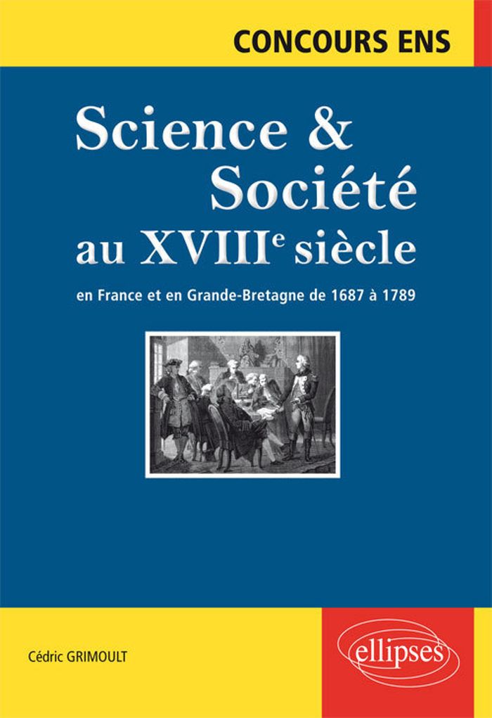Couverture du livre « SCIENCE ET SOCIETE AU XVIIIE SIECLE. EN FRANCE ET EN GRANDE-BRETAGNE DE 1687 A 1789. CONCOURS ENS » de Cedric Grimoult, librairie Les Contes Infusés à Corte