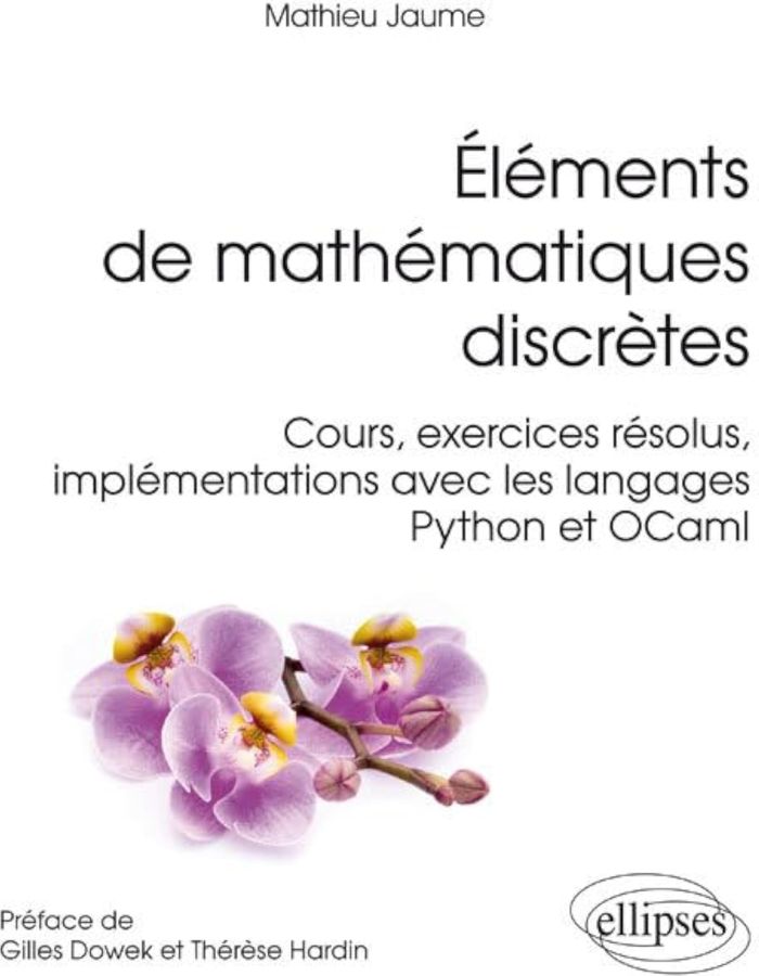 Couverture du livre « ELEMENTS DE MATHEMATIQUES DISCRETES - COURS, EXERCICES RESOLUS, IMPLEMENTATIONS AVEC LES LANGAGES PY » de Jaume/preface, librairie Les Contes Infusés à Corte