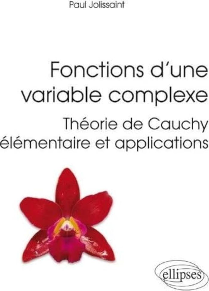Couverture du livre « FONCTIONS D'UNE VARIABLE COMPLEXE - THEORIE DE CAUCHY ELEMENTAIRE ET APPLICATIONS » de Paul Jolissaint, librairie Les Contes Infusés à Corte