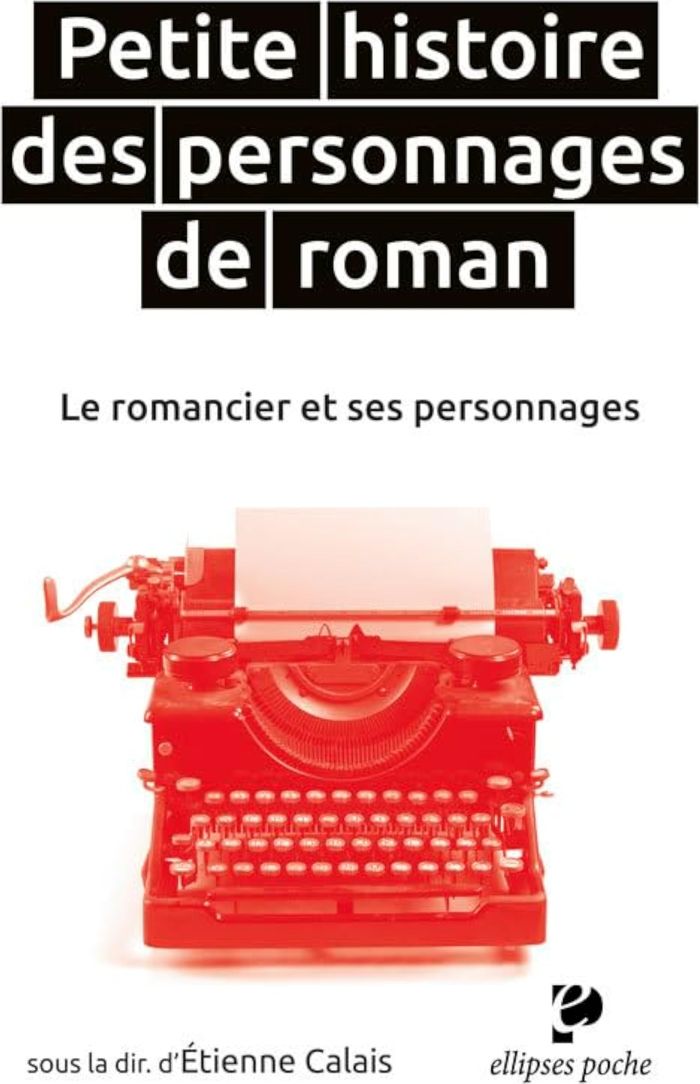 Couverture du livre « PETITE HISTOIRE DES PERSONNAGES DE ROMAN. LE ROMANCIER ET SES PERSONNAGES » de Etienne Calais, librairie Les Contes Infusés à Corte
