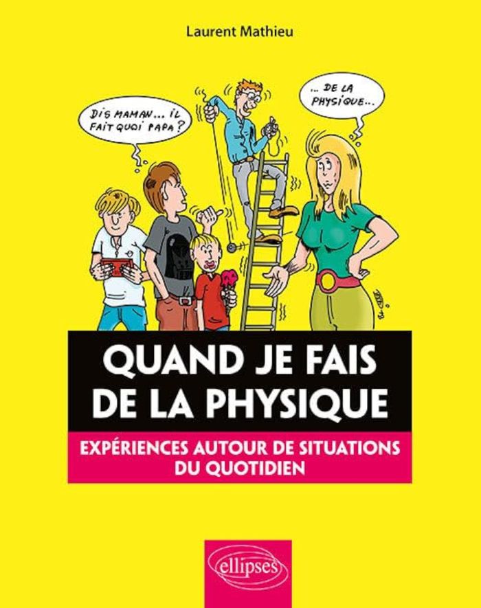 Couverture du livre « QUAND JE FAIS DE LA PHYSIQUE - EXPERIENCES AUTOUR DE SITUATIONS DU QUOTIDIEN » de Mathieu/dessins, librairie Les Contes Infusés à Corte