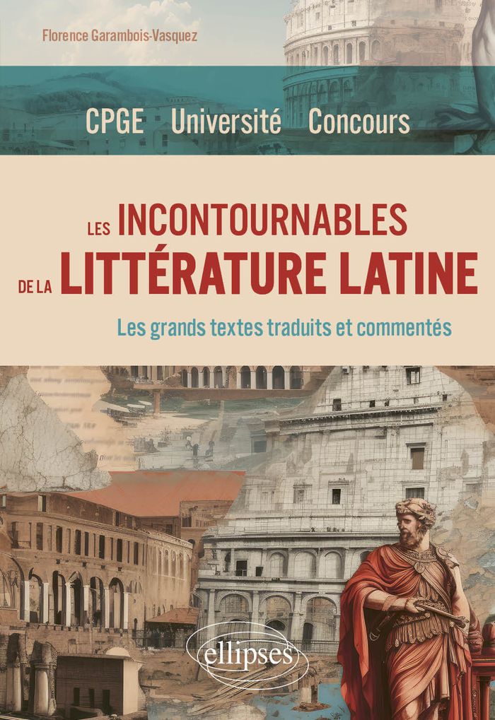 Couverture du livre « LES INCONTOURNABLES DE LA LITTERATURE LATINE - CPGE. UNIVERSITE. CONCOURS » de F. Garambois-Vasquez, librairie Les Contes Infusés à Corte