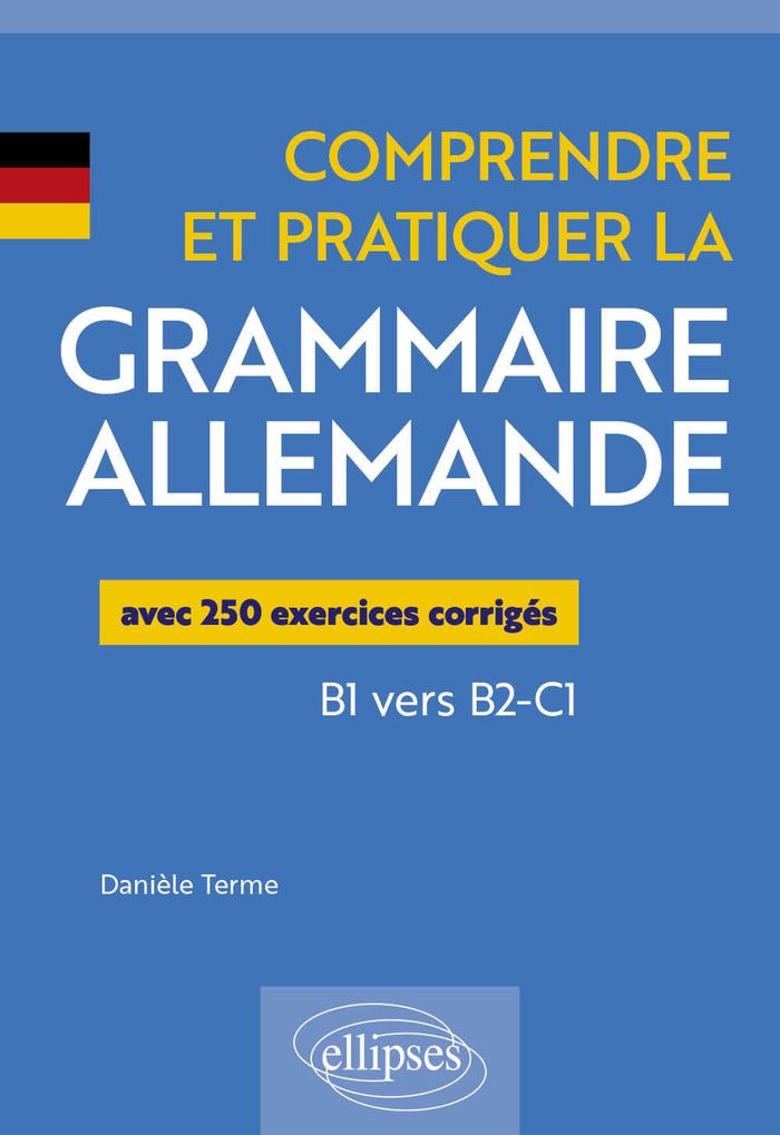 Couverture du livre « COMPRENDRE ET PRATIQUER LA GRAMMAIRE ALLEMANDE - AVEC 250 EXERCICES CORRIGES (B1 VERS B2-C1) » de Terme Metallier D., librairie Les Contes Infusés à Corte