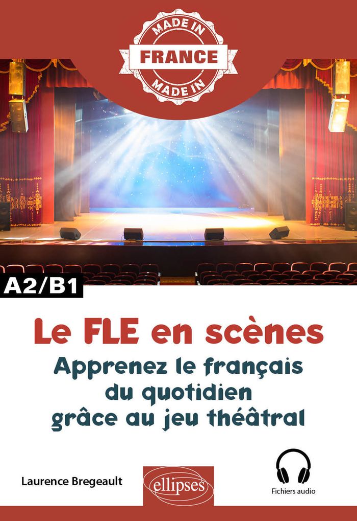 Couverture du livre « LE FLE EN SCENES - APPRENEZ LE FRANCAIS DU QUOTIDIEN GRACE AU JEU THEATRAL - A2-B1 » de Laurence Bregeault, librairie Les Contes Infusés à Corte