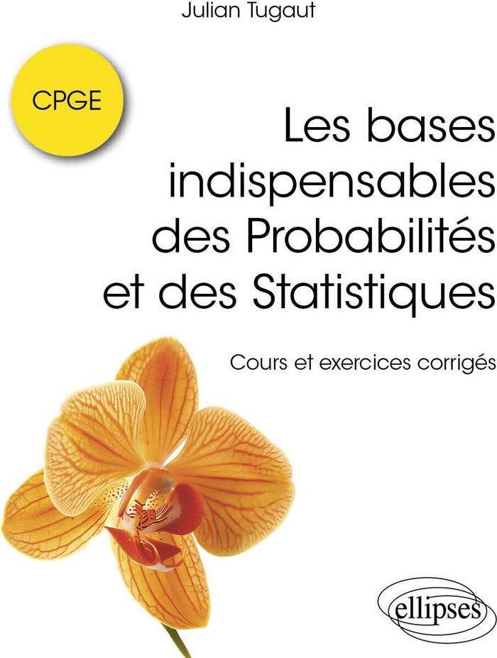 Couverture du livre « Les bases indispensables des probabilités et des statistiques : cours et exercices corrigés » de Julian Tugaut, librairie Les Contes Infusés à Corte
