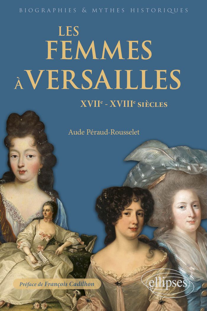 Couverture du livre « Les femmes à Versailles : XVIIe-XVIIIe siècles » de Aude Péraud-Rousselet, librairie Les Contes Infusés à Corte