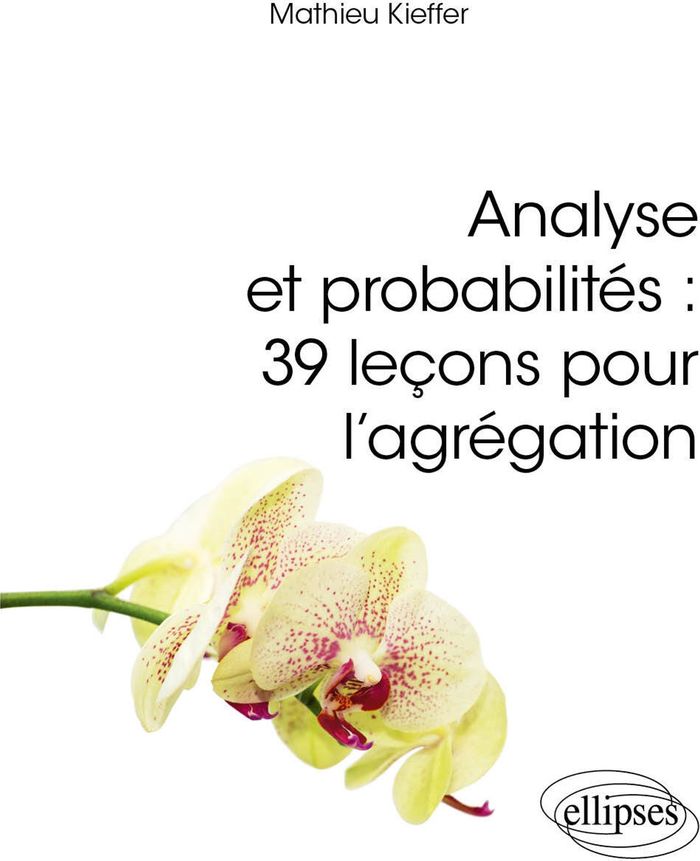 Couverture du livre « Analyse et probabilités : 39 leçons pour l'agrégation » de Mathieu Kieffer, librairie Les Contes Infusés à Corte