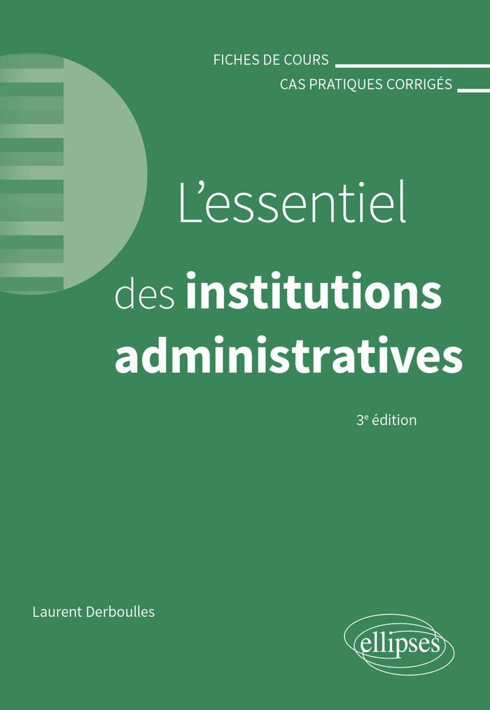 Couverture du livre « L'essentiel des institutions administratives : fiches de cours et cas pratiques corrigés » de Laurent Derboulles, librairie Les Contes Infusés à Corte