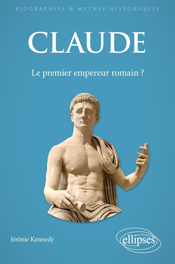 Couverture du livre « Claude : le premier empereur romain ? » de Jérôme Kennedy, librairie Les Contes Infusés à Corte