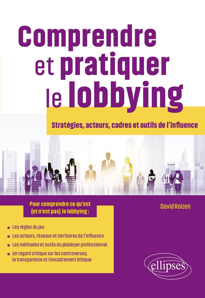 Couverture du livre « COMPRENDRE ET PRATIQUER LE LOBBYING - STRATEGIES, ACTEURS, CADRES ET OUTILS DE L'INFLUENCE » de David Roizen, librairie Les Contes Infusés à Corte