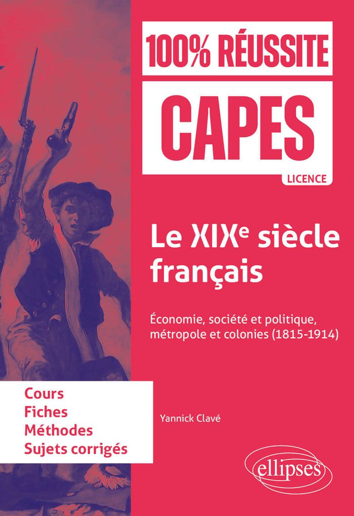 Couverture du livre « Le XIXe siècle français : économie, société et politique, métropole et colonies, 1815-1914 » de Yannick Clavé, librairie Les Contes Infusés à Corte