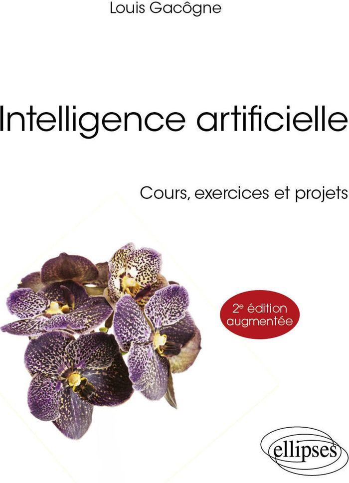 Couverture du livre « INTELLIGENCE ARTIFICIELLE - COURS, EXERCICES ET PROJETS » de Louis Gacogne, librairie Les Contes Infusés à Corte