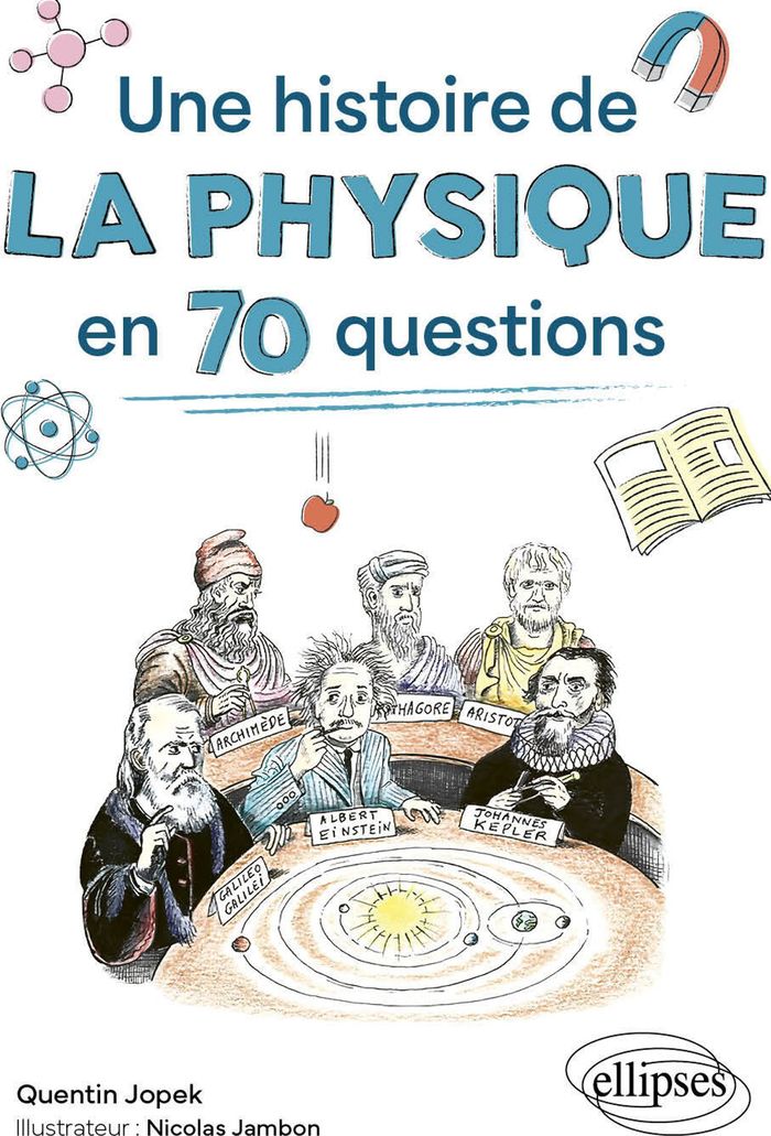 Couverture du livre « UNE HISTOIRE DE LA PHYSIQUE EN 70 QUESTIONS » de Quentin Jopek, librairie Les Contes Infusés à Corte