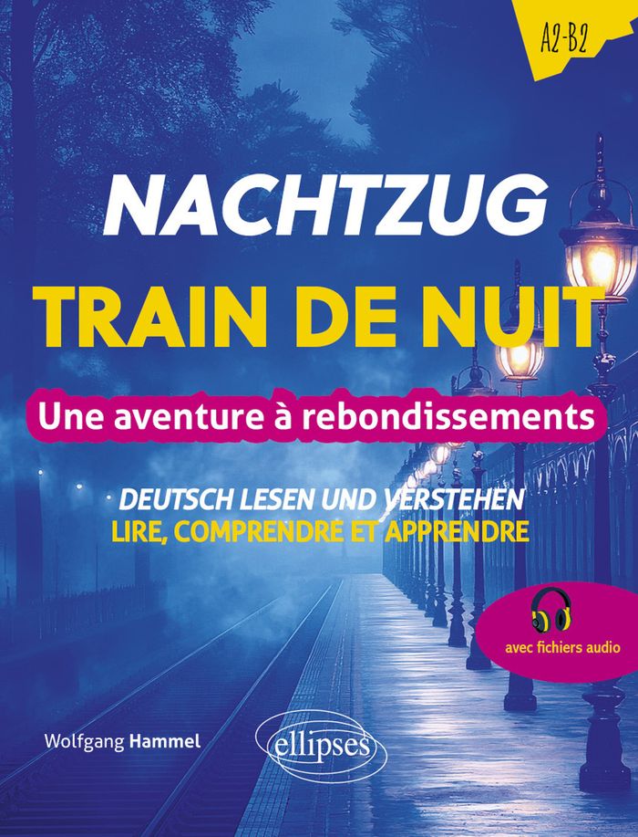 Couverture du livre « DEUTSCH LESEN UND VERSTEHEN. LIRE, COMPRENDRE ET APPRENDRE (A2-B2). NACHTZUG. TRAIN DE NUIT - UNE AV » de Wolfgang Hammel, librairie Les Contes Infusés à Corte
