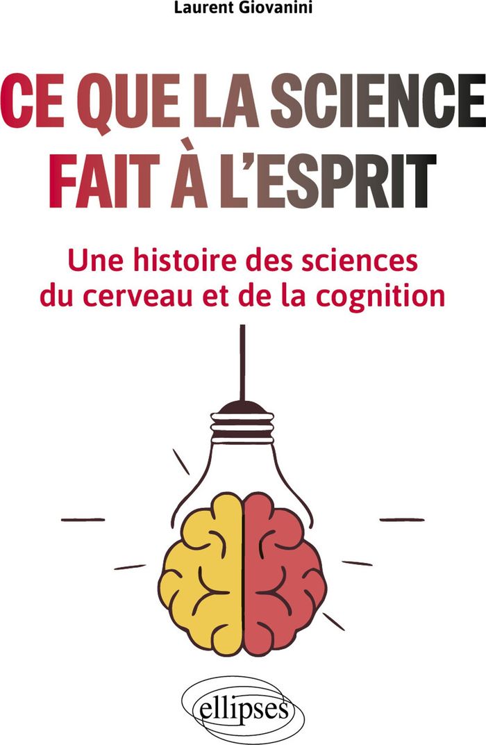 Couverture du livre « CE QUE LA SCIENCE FAIT A L'ESPRIT - UNE HISTOIRE DES SCIENCES DU CERVEAU ET DE LA COGNITION » de Laurent Giovanini, librairie Les Contes Infusés à Corte