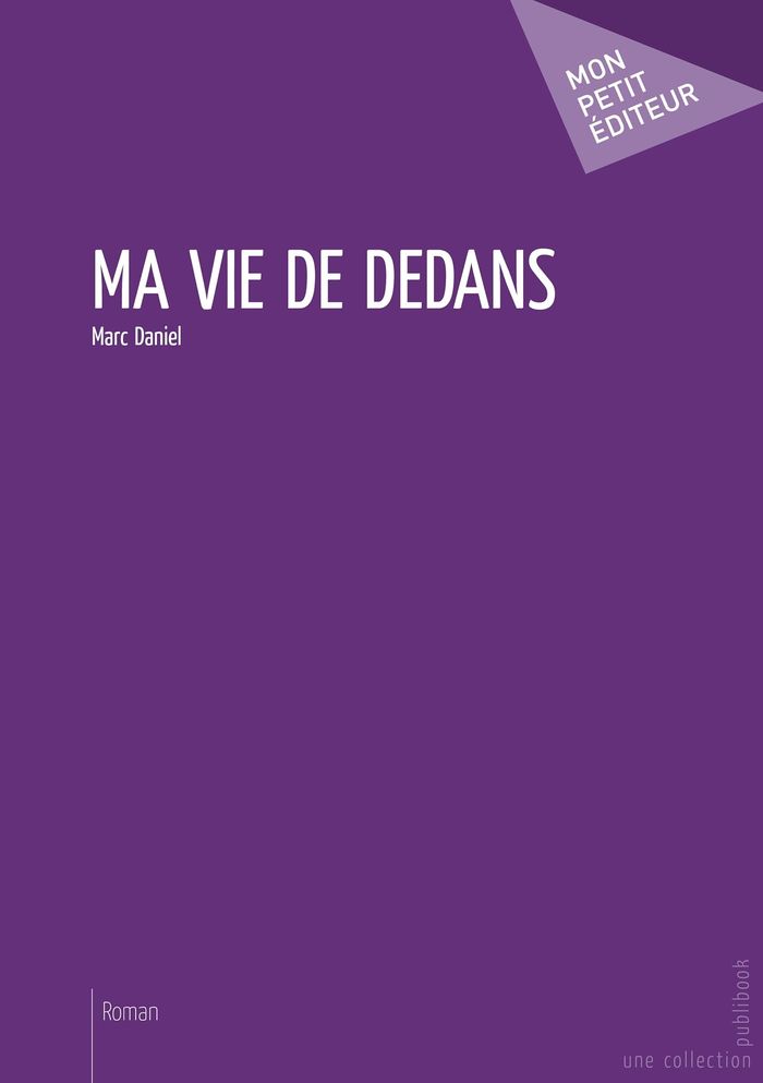 Couverture du livre « MA VIE DE DEDANS » de Marc Daniel, librairie Les Contes Infusés à Corte