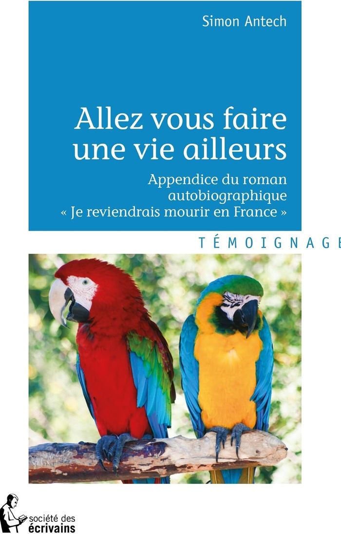 Couverture du livre « ALLEZ VOUS FAIRE UNE VIE AILLEURS » de Simon Antech, librairie Les Contes Infusés à Corte