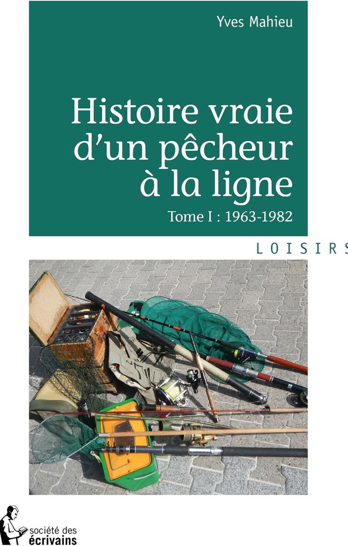 Couverture du livre « HISTOIRE VRAIE D'UN PECHEUR A LA LIGNE - TOME 1 » de Yves Mahieu, librairie Les Contes Infusés à Corte